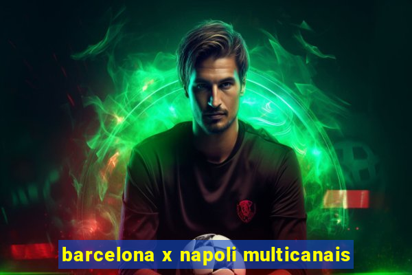 barcelona x napoli multicanais